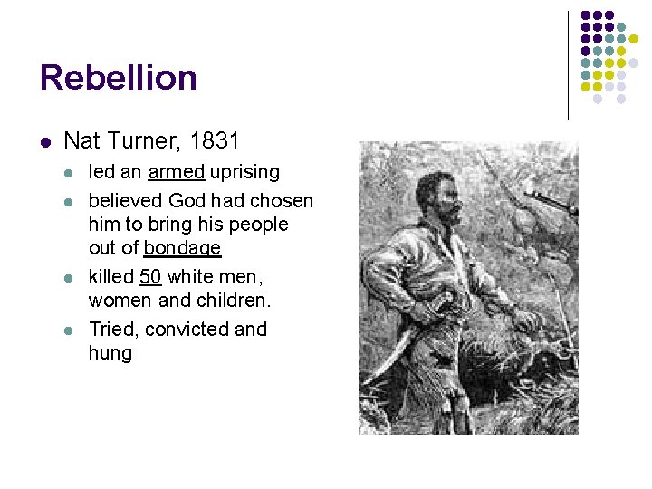 Rebellion l Nat Turner, 1831 l l led an armed uprising believed God had