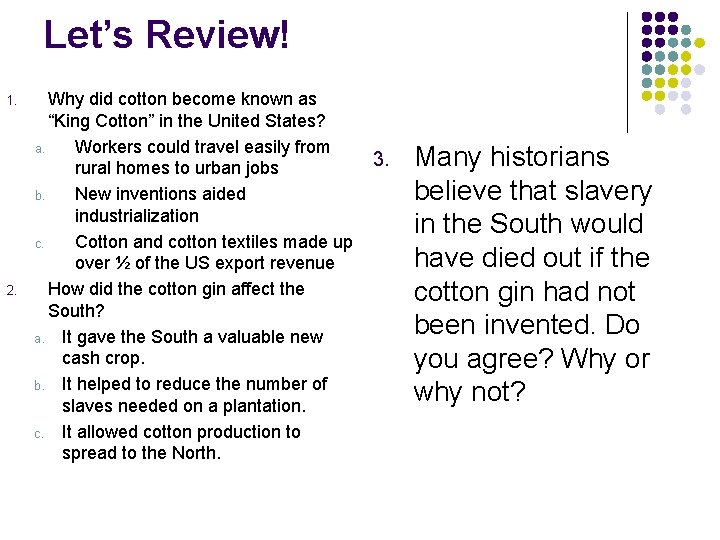 Let’s Review! 1. 2. Why did cotton become known as “King Cotton” in the