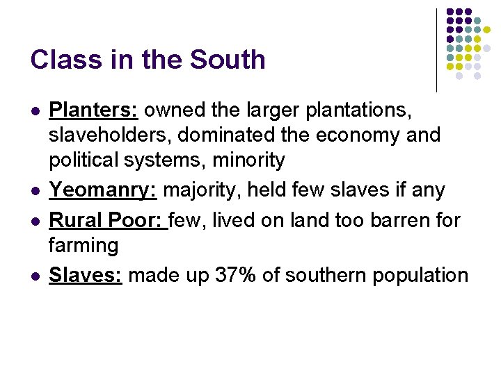 Class in the South l l Planters: owned the larger plantations, slaveholders, dominated the