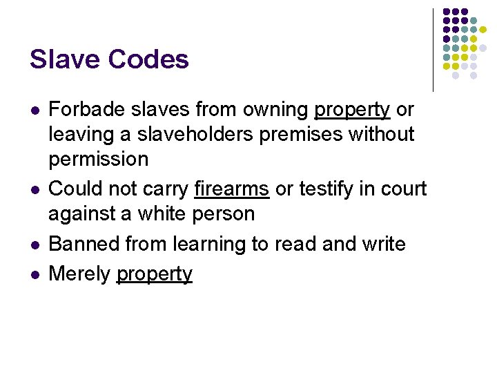 Slave Codes l l Forbade slaves from owning property or leaving a slaveholders premises