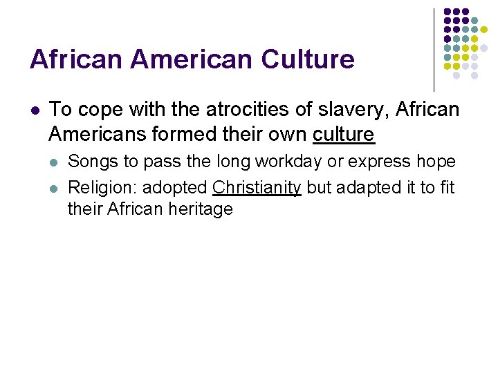 African American Culture l To cope with the atrocities of slavery, African Americans formed