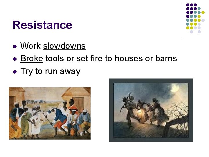 Resistance l l l Work slowdowns Broke tools or set fire to houses or