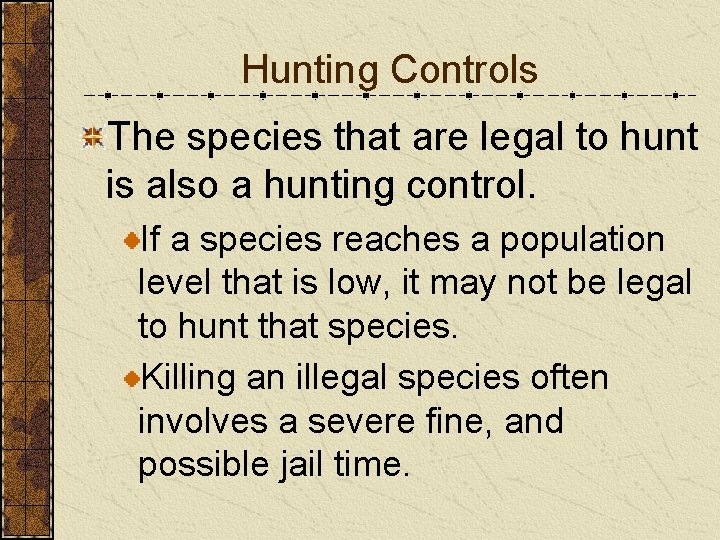 Hunting Controls The species that are legal to hunt is also a hunting control.