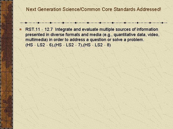 Next Generation Science/Common Core Standards Addressed! RST. 11‐ 12. 7 Integrate and evaluate multiple