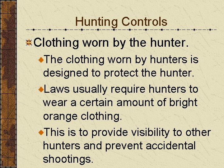 Hunting Controls Clothing worn by the hunter. The clothing worn by hunters is designed