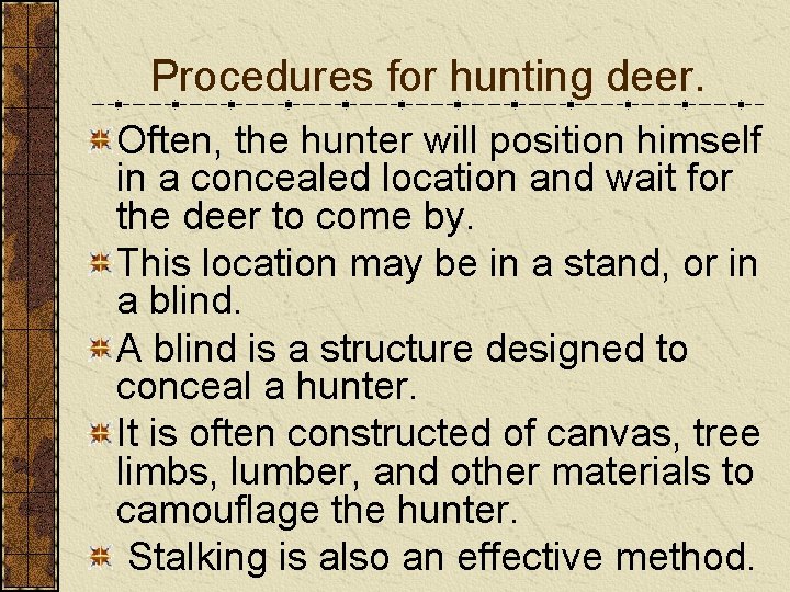 Procedures for hunting deer. Often, the hunter will position himself in a concealed location