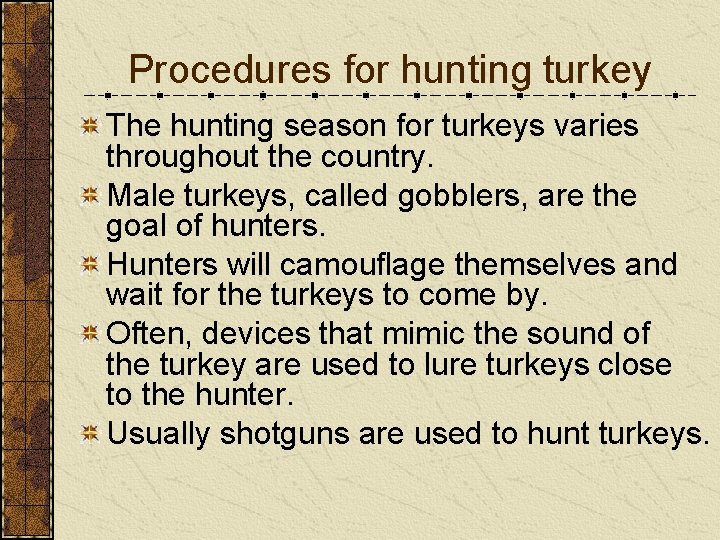 Procedures for hunting turkey The hunting season for turkeys varies throughout the country. Male