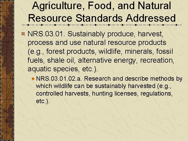 Agriculture, Food, and Natural Resource Standards Addressed NRS. 03. 01. Sustainably produce, harvest, process