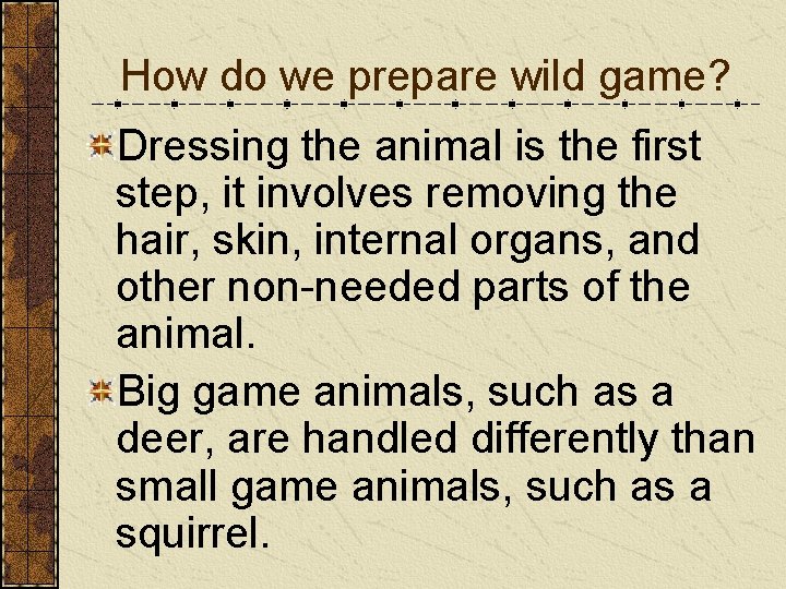 How do we prepare wild game? Dressing the animal is the first step, it