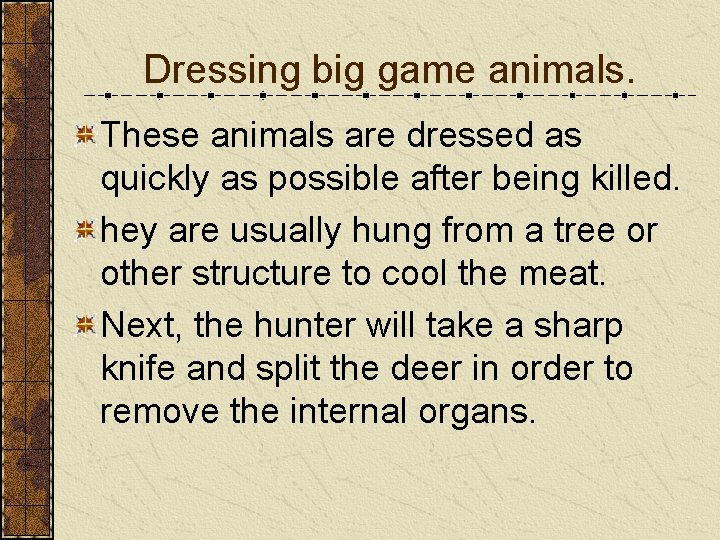 Dressing big game animals. These animals are dressed as quickly as possible after being