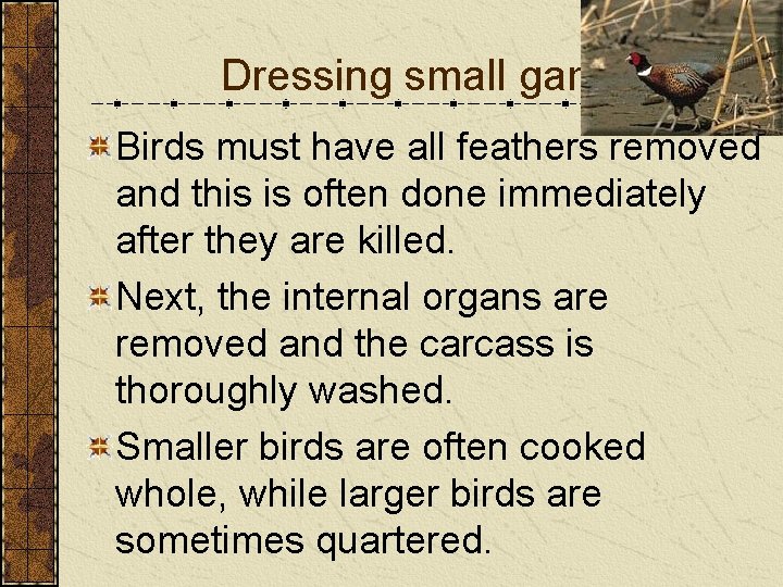 Dressing small game Birds must have all feathers removed and this is often done