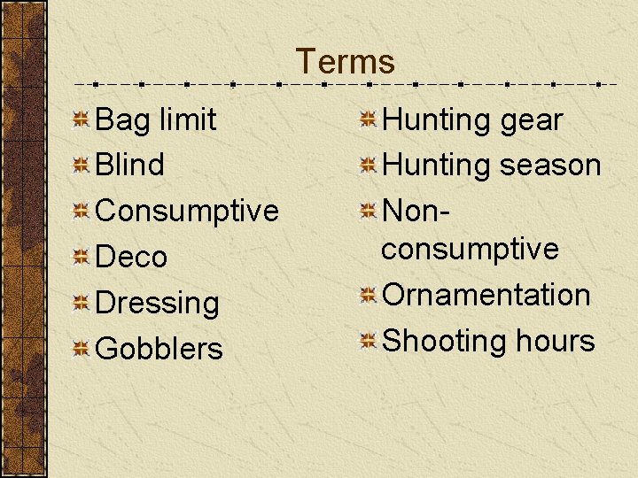 Terms Bag limit Blind Consumptive Deco Dressing Gobblers Hunting gear Hunting season Nonconsumptive Ornamentation