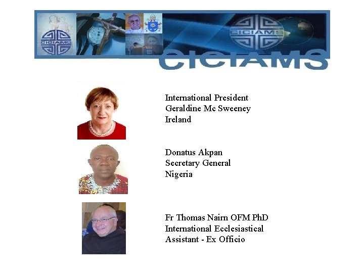 International President Geraldine Mc Sweeney Ireland Donatus Akpan Secretary General Nigeria Fr Thomas Nairn