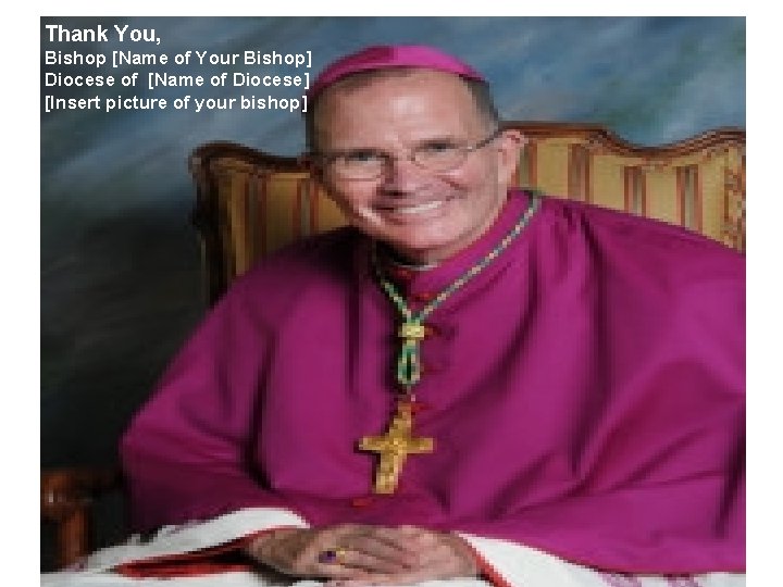 Thank You, Bishop [Name of Your Bishop] Diocese of [Name of Diocese] [Insert picture