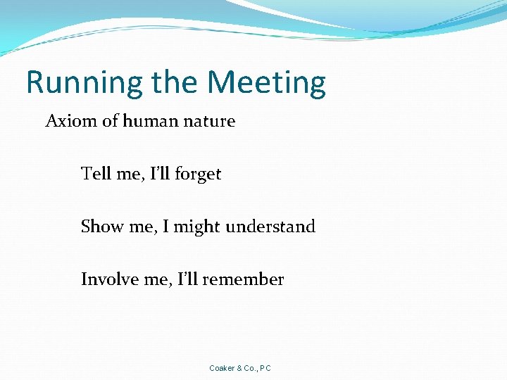 Running the Meeting Axiom of human nature Tell me, I’ll forget Show me, I