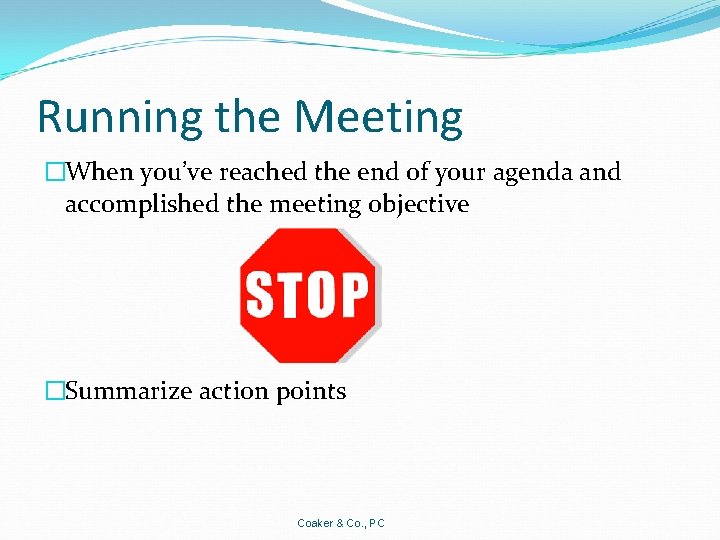 Running the Meeting �When you’ve reached the end of your agenda and accomplished the