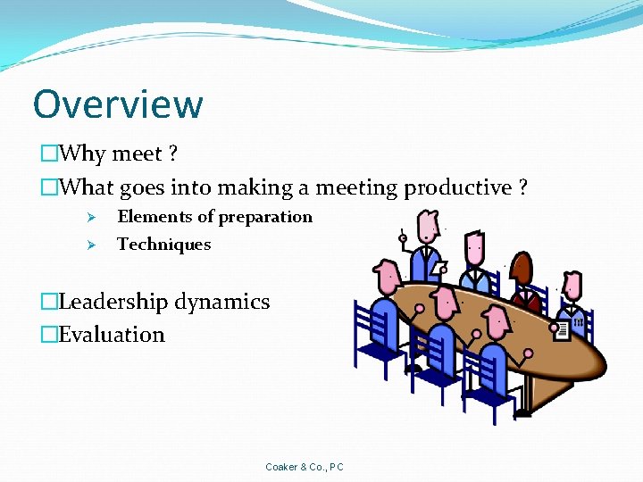 Overview �Why meet ? �What goes into making a meeting productive ? Ø Ø