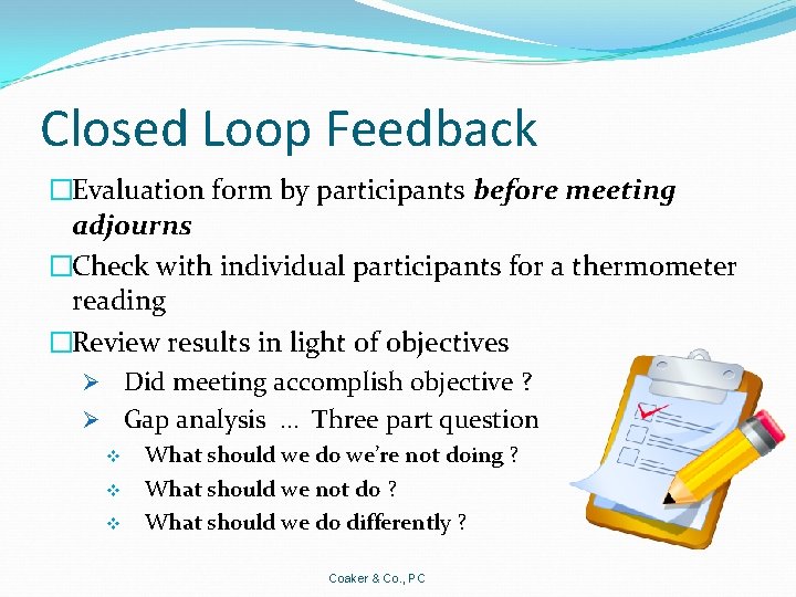 Closed Loop Feedback �Evaluation form by participants before meeting adjourns �Check with individual participants