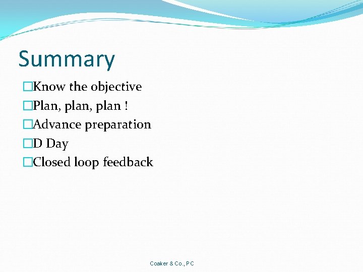 Summary �Know the objective �Plan, plan ! �Advance preparation �D Day �Closed loop feedback