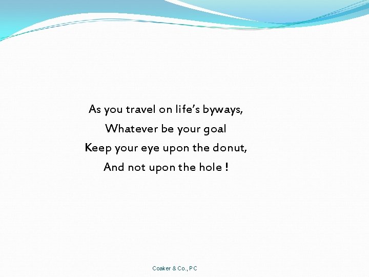 As you travel on life’s byways, Whatever be your goal Keep your eye upon