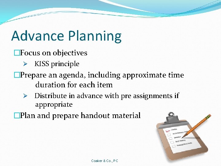 Advance Planning �Focus on objectives Ø KISS principle �Prepare an agenda, including approximate time