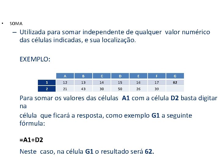  • SOMA – Utilizada para somar independente de qualquer valor numérico das células