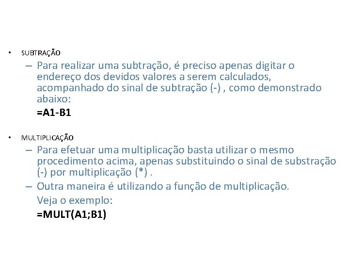  • SUBTRAÇÃO – Para realizar uma subtração, é preciso apenas digitar o endereço