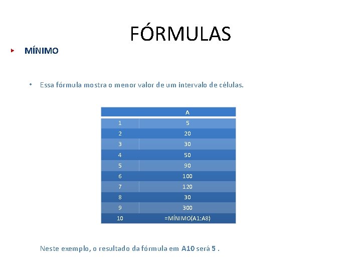 FÓRMULAS MÍNIMO • Essa fórmula mostra o menor valor de um intervalo de células.