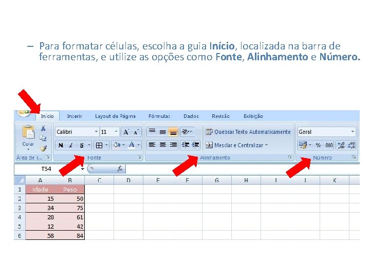 – Para formatar células, escolha a guia Início, localizada na barra de ferramentas, e