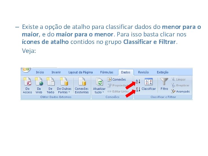 – Existe a opção de atalho para classificar dados do menor para o maior,