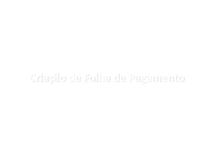 Criação de Folha de Pagamento 