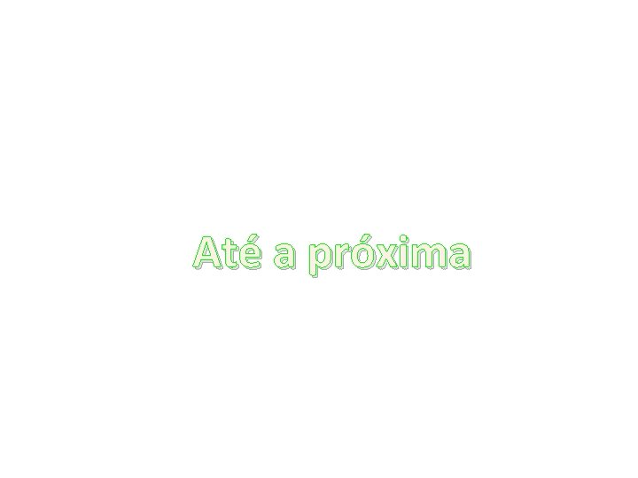 Até a próxima 