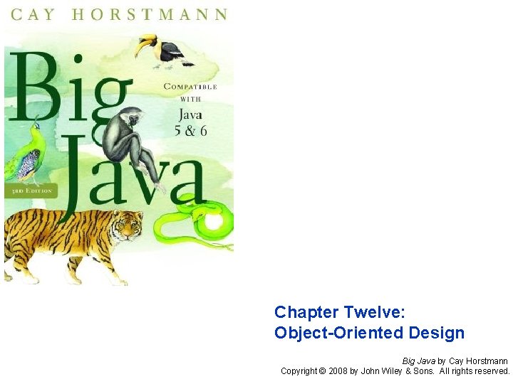 Chapter Twelve: Object-Oriented Design Big Java by Cay Horstmann Copyright © 2008 by John