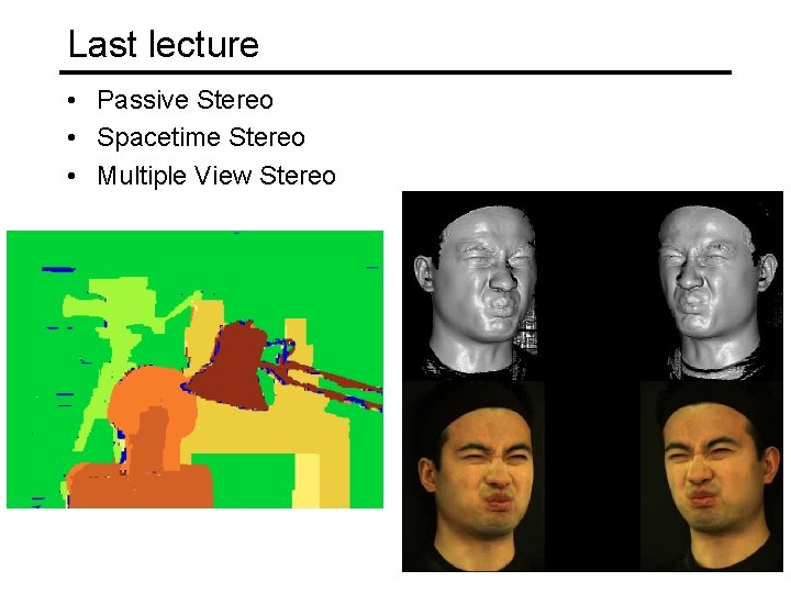 Last lecture • Passive Stereo • Spacetime Stereo • Multiple View Stereo 