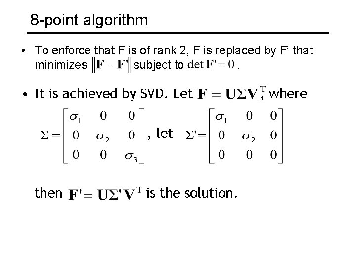 8 -point algorithm • To enforce that F is of rank 2, F is