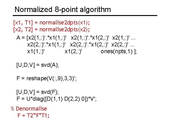 Normalized 8 -point algorithm [x 1, T 1] = normalise 2 dpts(x 1); [x