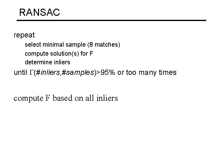 RANSAC repeat select minimal sample (8 matches) compute solution(s) for F determine inliers until