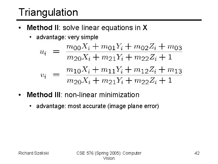 Triangulation • Method II: solve linear equations in X • advantage: very simple •