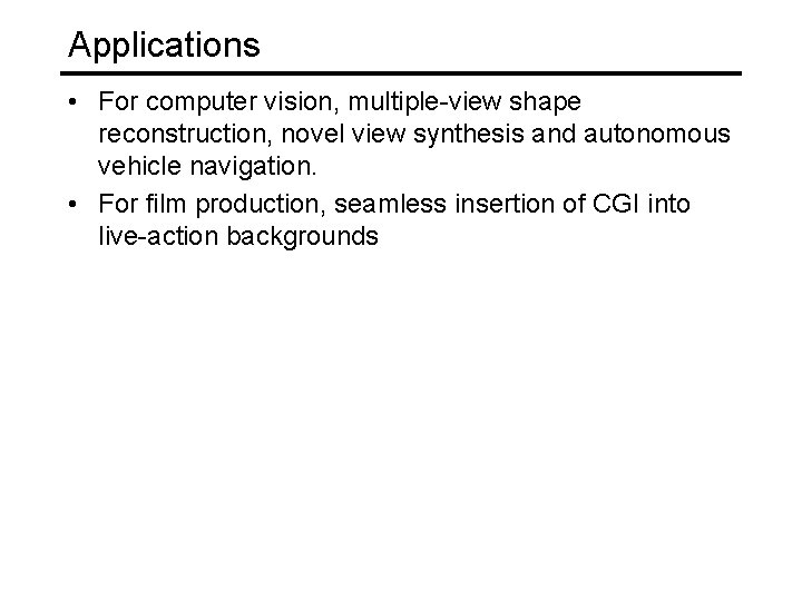 Applications • For computer vision, multiple-view shape reconstruction, novel view synthesis and autonomous vehicle