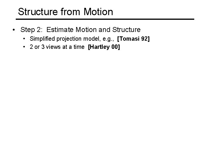 Structure from Motion • Step 2: Estimate Motion and Structure • Simplified projection model,