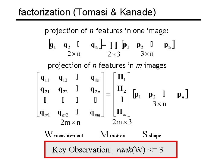 factorization (Tomasi & Kanade) projection of n features in one image: projection of n