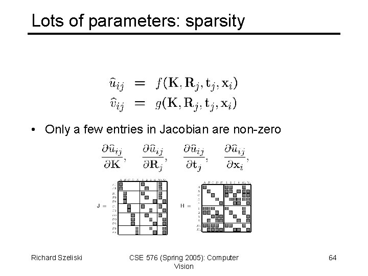 Lots of parameters: sparsity • Only a few entries in Jacobian are non-zero Richard