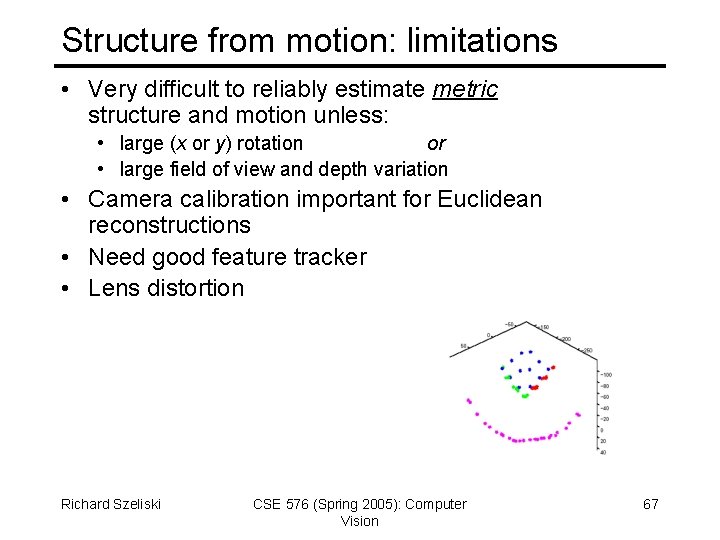 Structure from motion: limitations • Very difficult to reliably estimate metric structure and motion