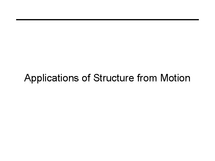 Applications of Structure from Motion 