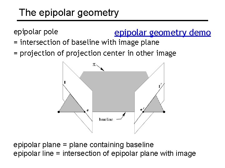 The epipolar geometry epipolar pole epipolar geometry demo = intersection of baseline with image