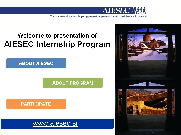 Welcome to presentation of AIESEC Internship Program ABOUT AIESEC ABOUT PROGRAM PARTICIPATE www. aiesec.