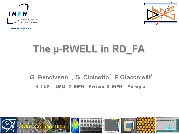 LABORATORI NAZIONALI DI FRASCATI www. lnf. infn. it The µ-RWELL in RD_FA G. Bencivenni