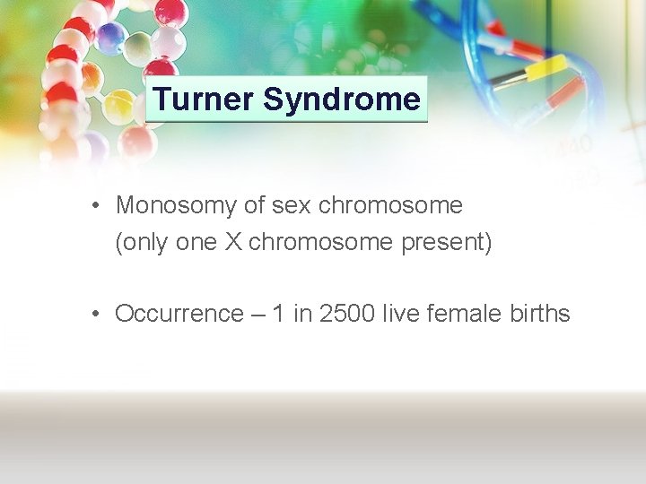 Turner Syndrome • Monosomy of sex chromosome (only one X chromosome present) • Occurrence