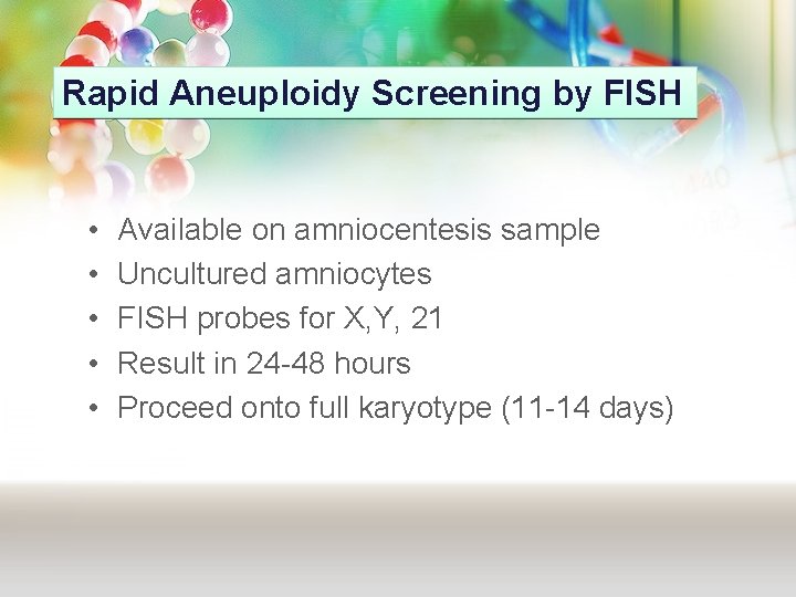 Rapid Aneuploidy Screening by FISH • • • Available on amniocentesis sample Uncultured amniocytes