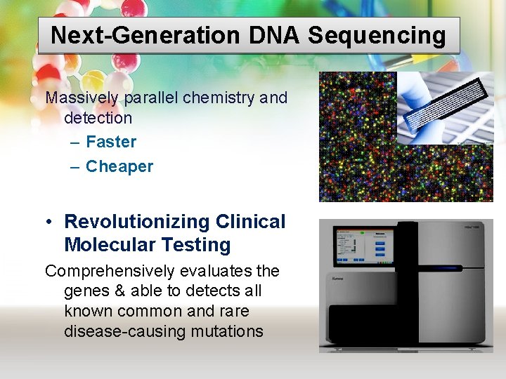 Next-Generation DNA Sequencing Massively parallel chemistry and detection – Faster – Cheaper • Revolutionizing